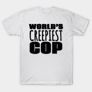 World's Creepiest Cop T-Shirt